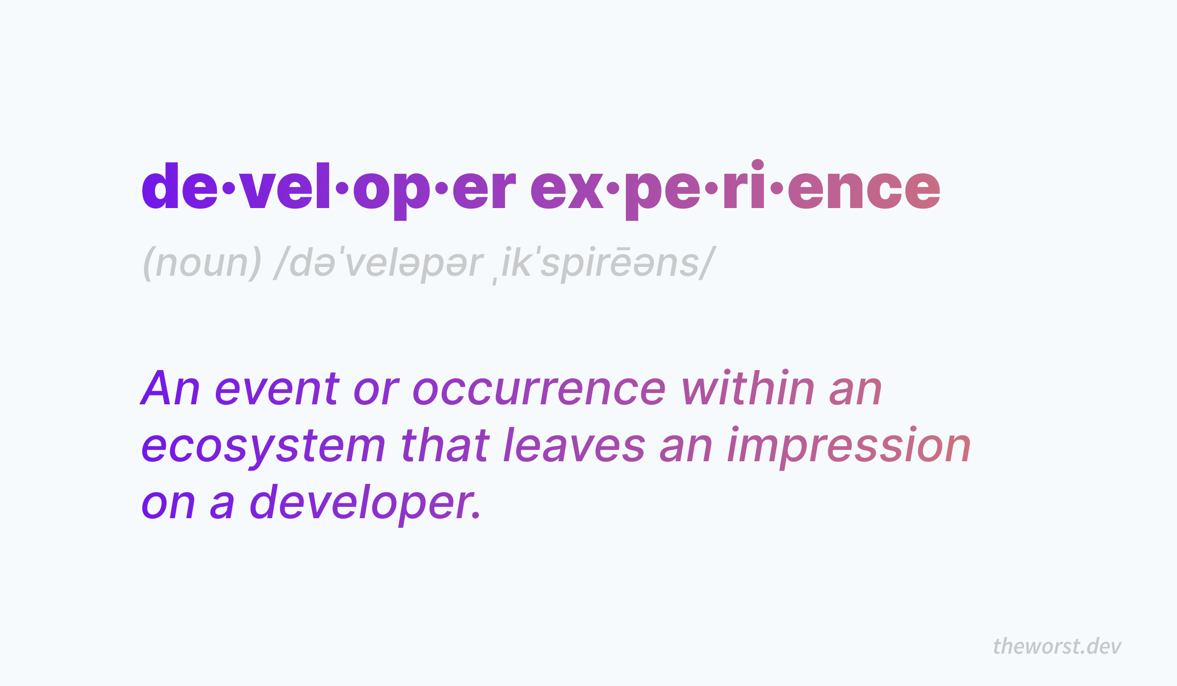 developer experience (noun): An event or occurrence within an ecosystem that leaves an impression on a developer.